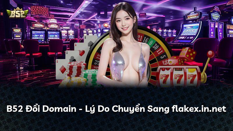 B52 Đổi Domain - Lý Do Chuyển Sang flakex.in.net