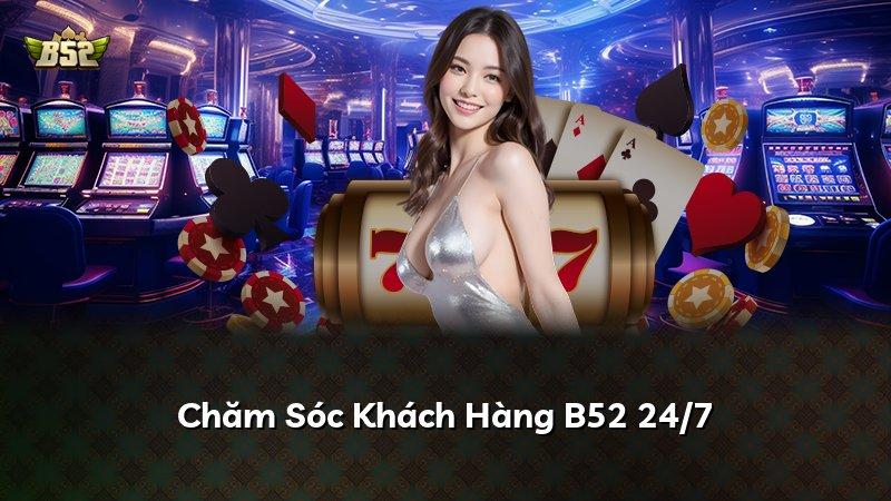 Chăm Sóc Khách Hàng B52 24/7