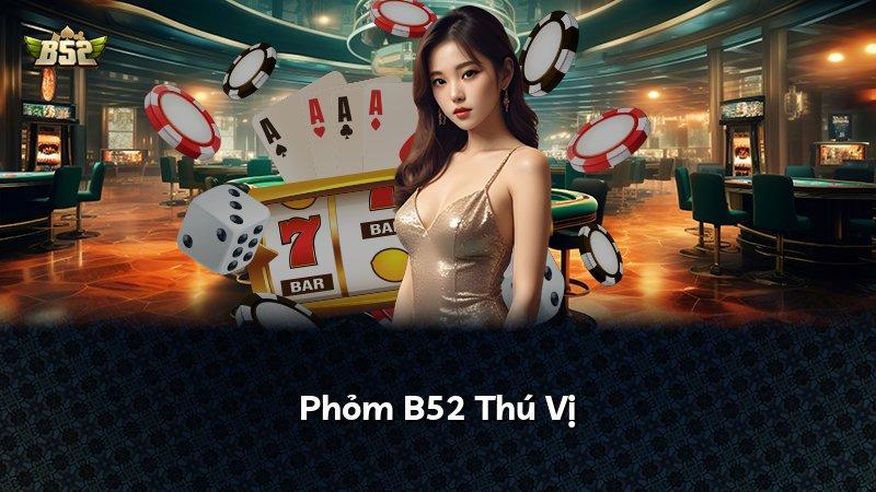 Phỏm B52 Thú Vị
