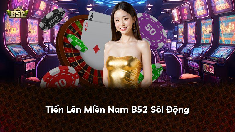 Tiến Lên Miền Nam B52 Sôi Động
