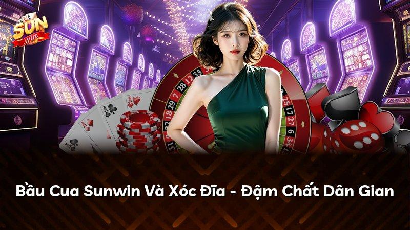 Bầu Cua Sunwin Và Xóc Đĩa - Đậm Chất Dân Gian
