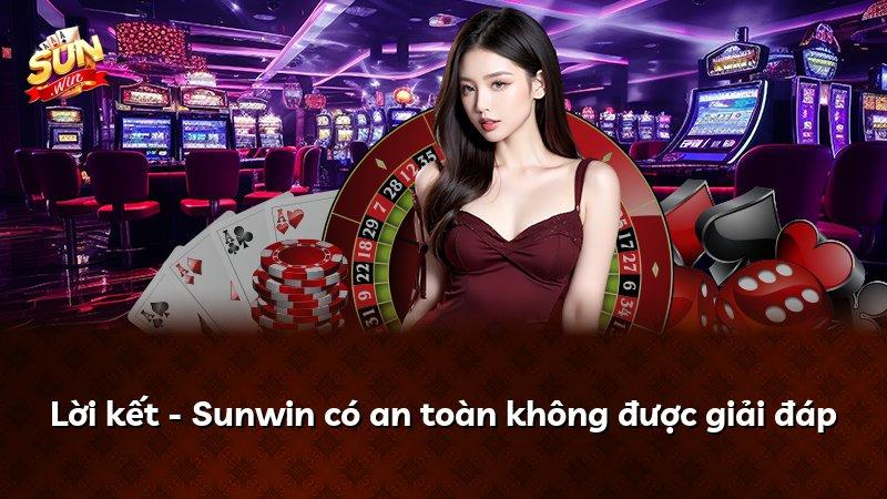 Lời kết - Sunwin có an toàn không được giải đáp