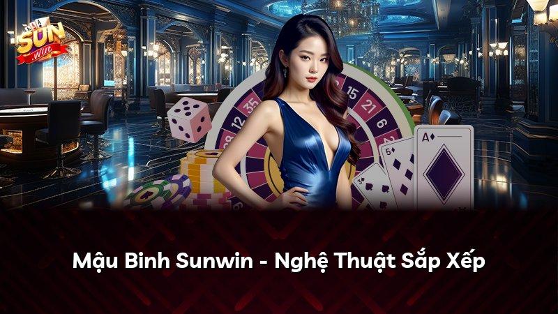 Mậu Binh Sunwin - Nghệ Thuật Sắp Xếp