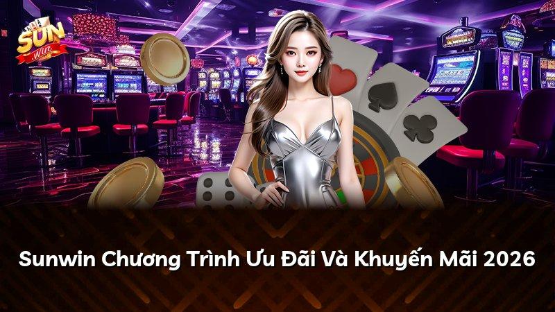 Sunwin Chương Trình Ưu Đãi Và Khuyến Mãi 2026
