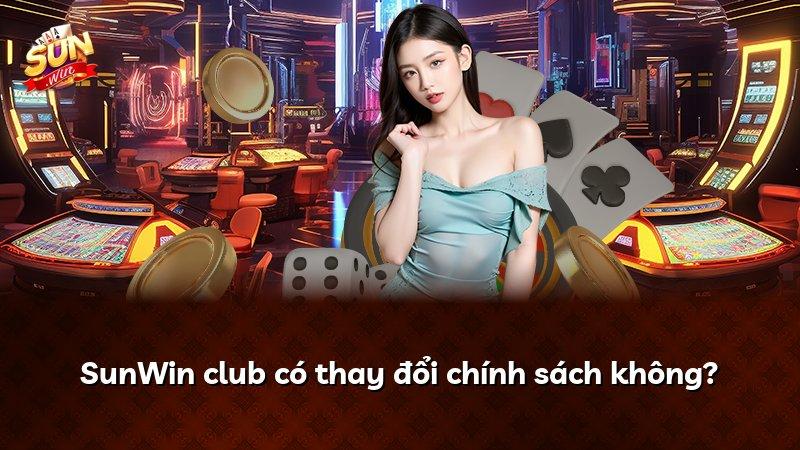 SunWin club có thay đổi chính sách không?