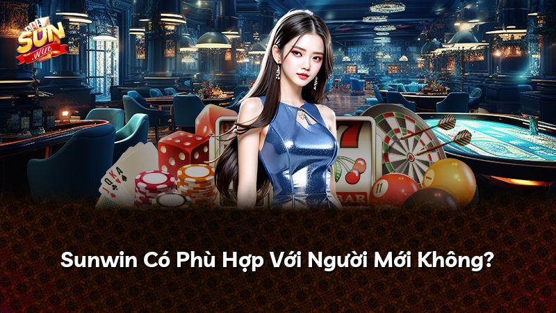 Sunwin Có Phù Hợp Với Người Mới Không?