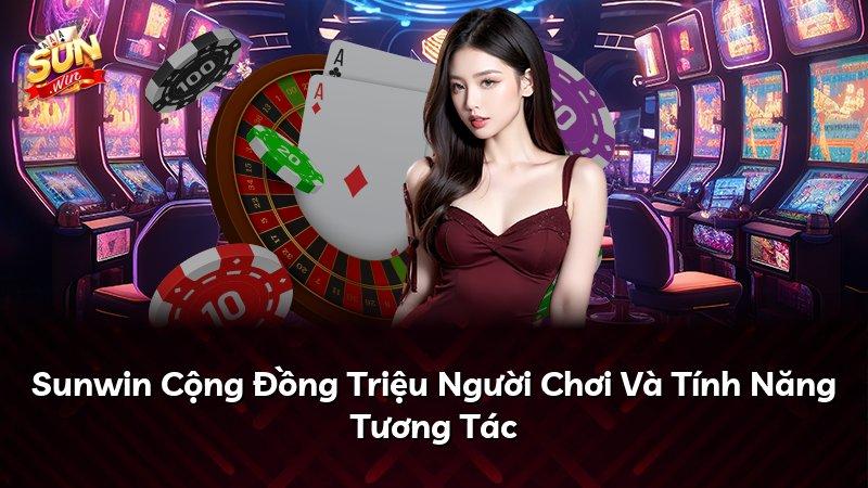 Sunwin Cộng Đồng Triệu Người Chơi Và Tính Năng Tương Tác