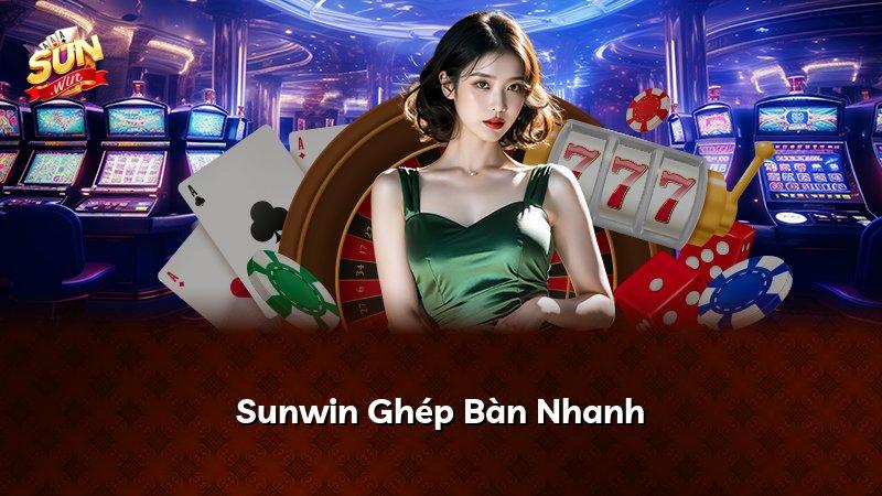Sunwin Ghép Bàn Nhanh