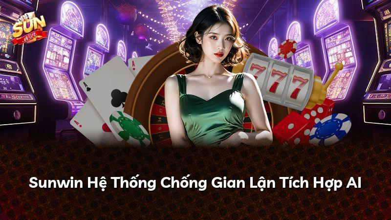 Sunwin Hệ Thống Chống Gian Lận Tích Hợp AI