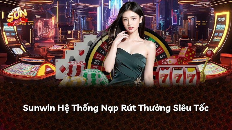 Sunwin Hệ Thống Nạp Rút Thưởng Siêu Tốc