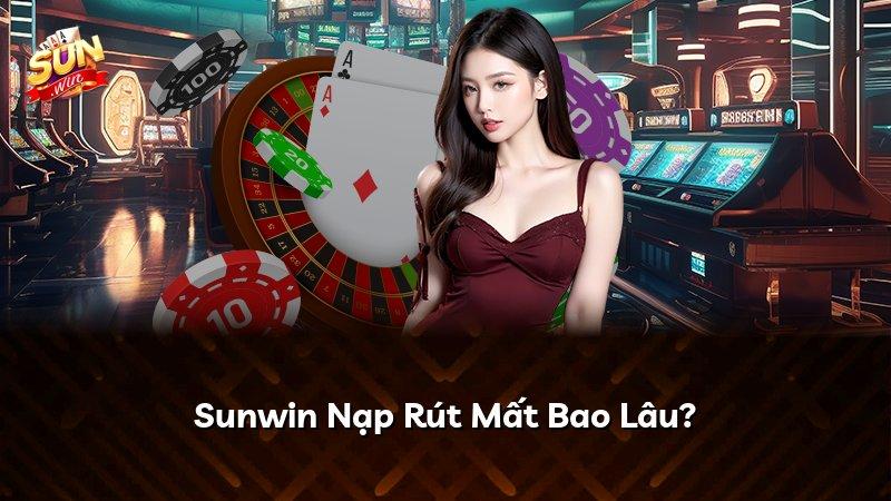 Sunwin Nạp Rút Mất Bao Lâu?