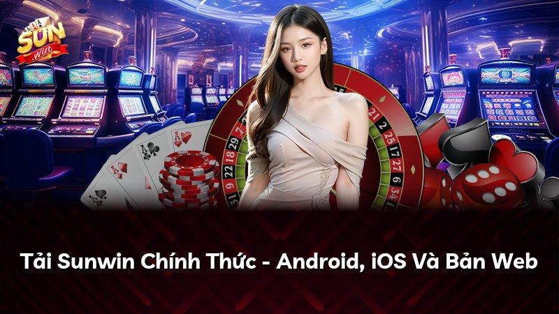 Tải Sunwin Chính Thức - Android, iOS Và Bản Web