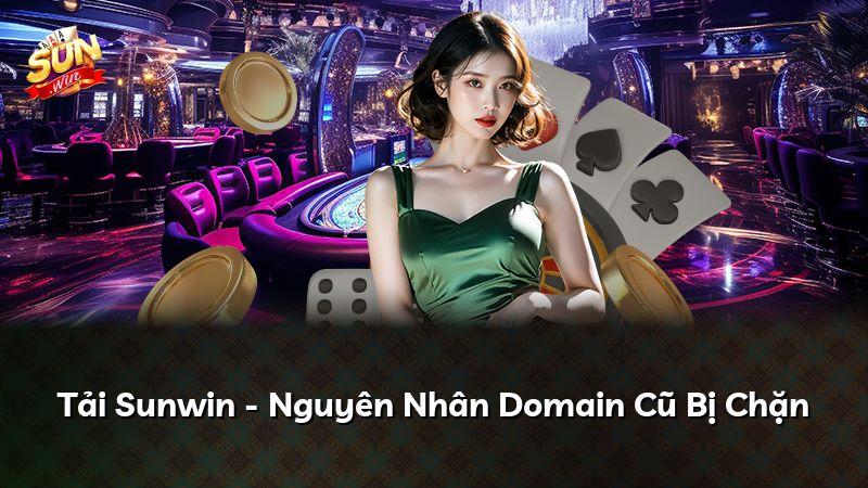 Tải Sunwin - Nguyên Nhân Domain Cũ Bị Chặn
